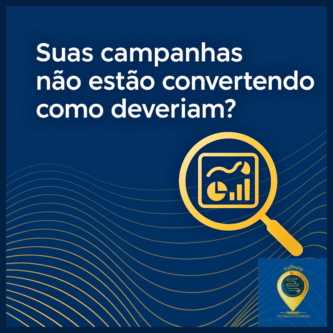 Suas campanhas não estão convertendo como deveriam — Traffeasy Auditoria de Marketing Digital