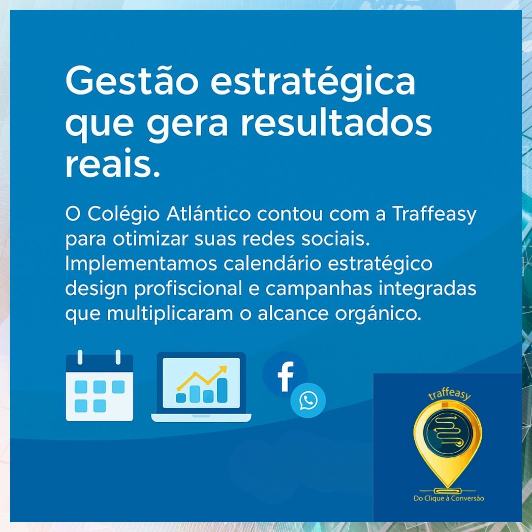 Gestão estratégica e crescimento orgânico nas redes sociais — Case Colégio Atlântico Traffeasy