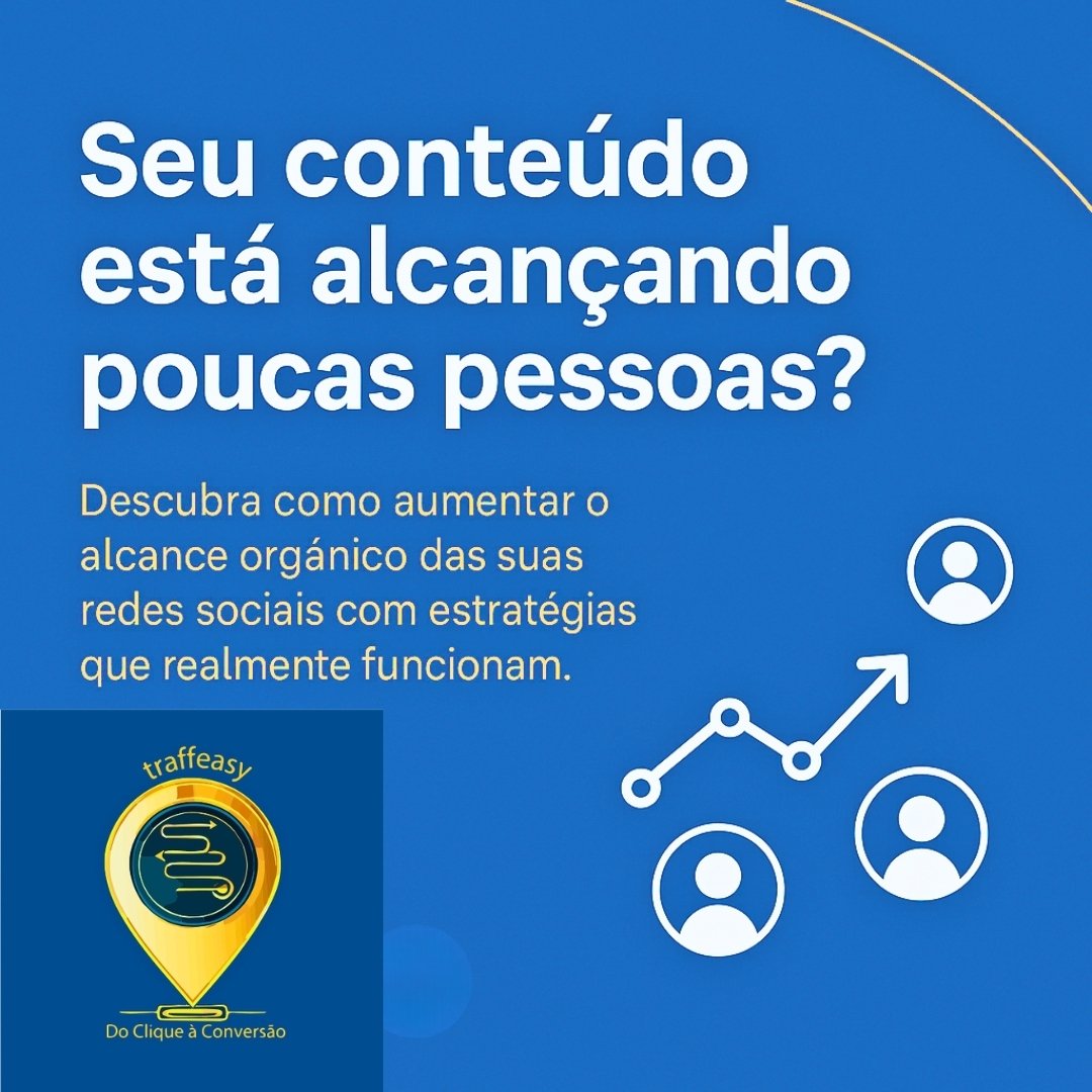 Seu conteúdo está alcançando poucas pessoas — Traffeasy explica como aumentar o alcance orgânico nas redes sociais